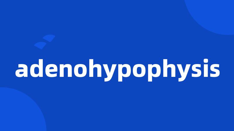 adenohypophysis