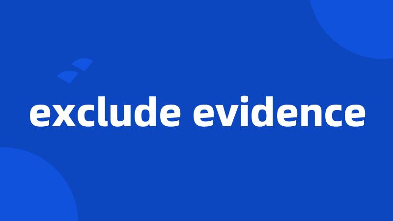 exclude evidence