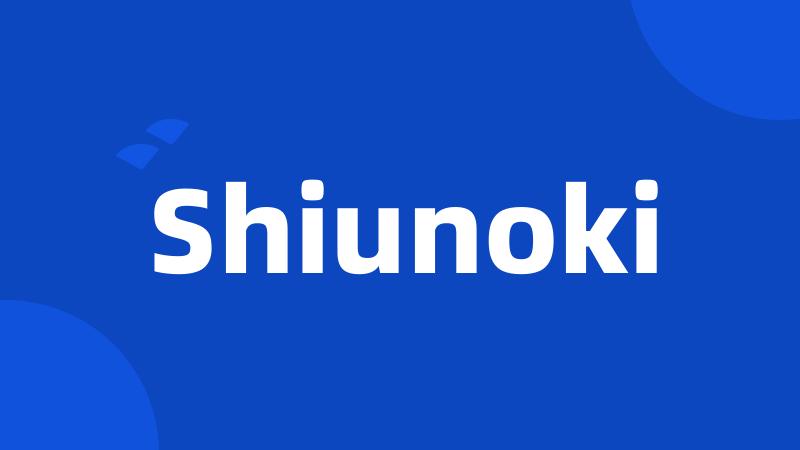 Shiunoki