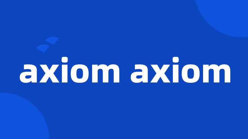 axiom axiom