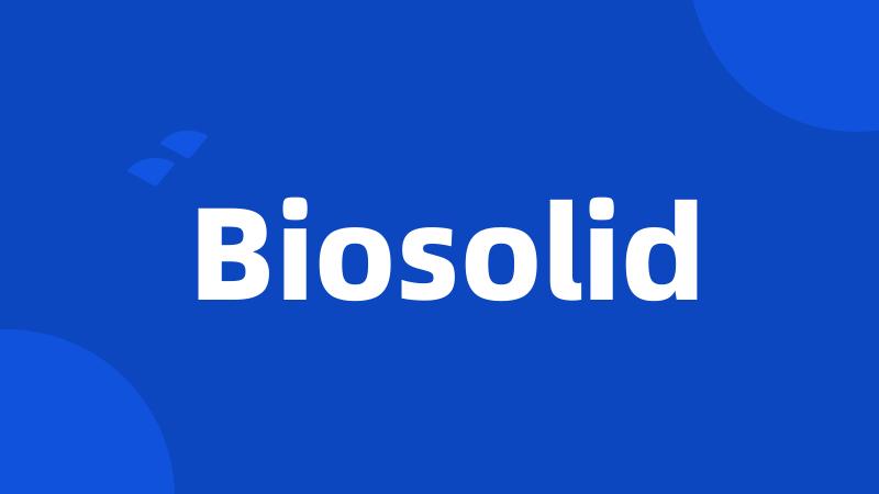 Biosolid