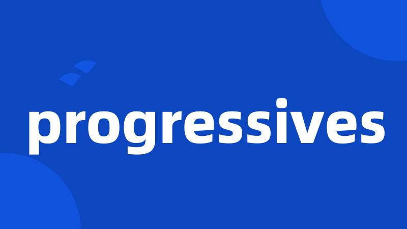 progressives