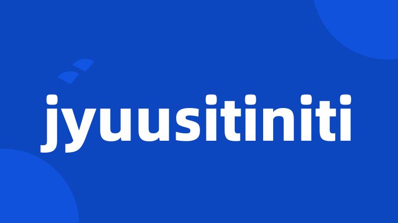 jyuusitiniti