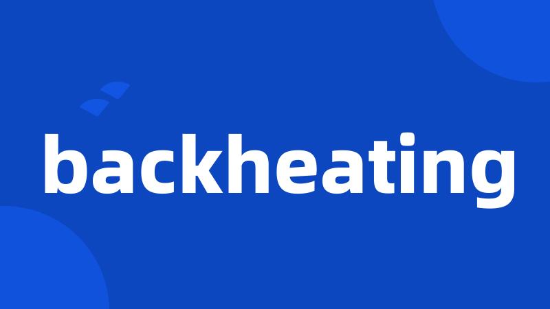 backheating