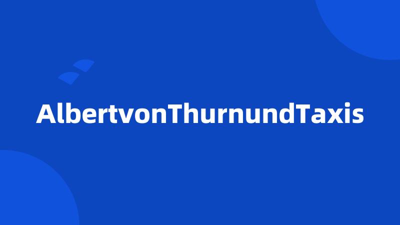 AlbertvonThurnundTaxis