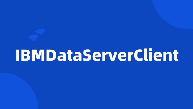 IBMDataServerClient