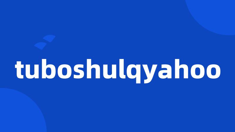 tuboshulqyahoo