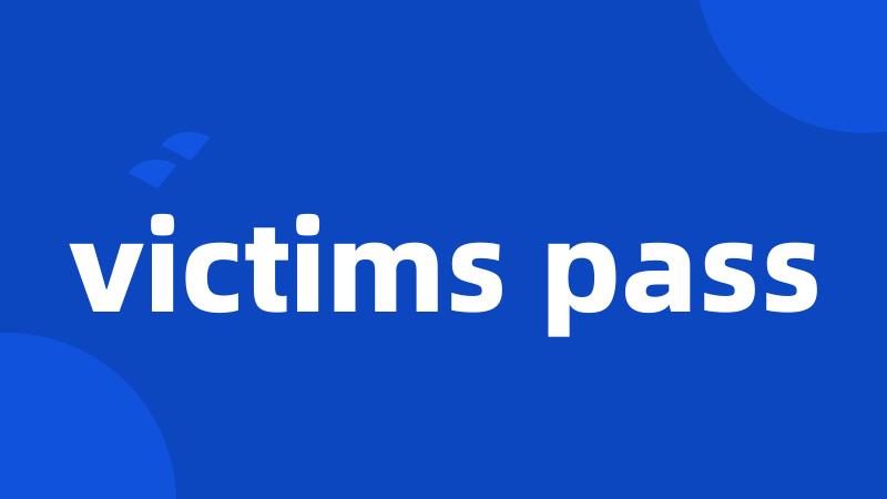 victims pass