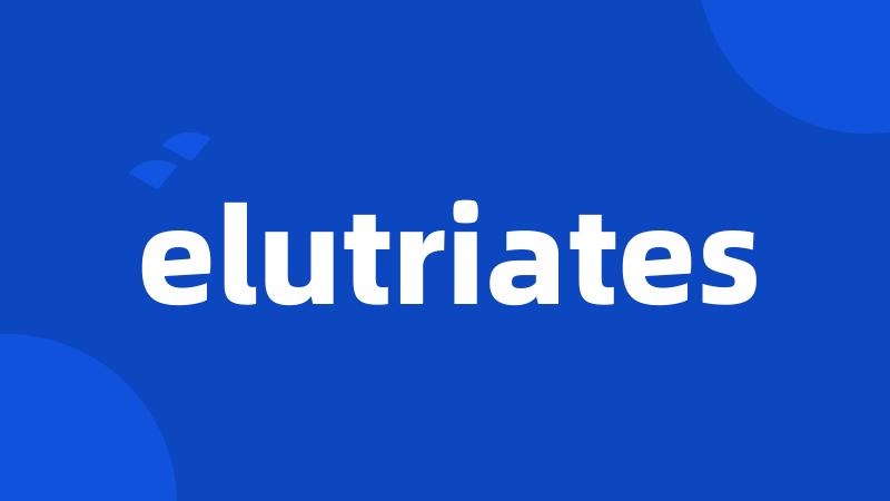 elutriates