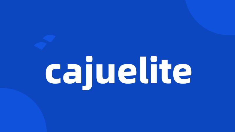 cajuelite