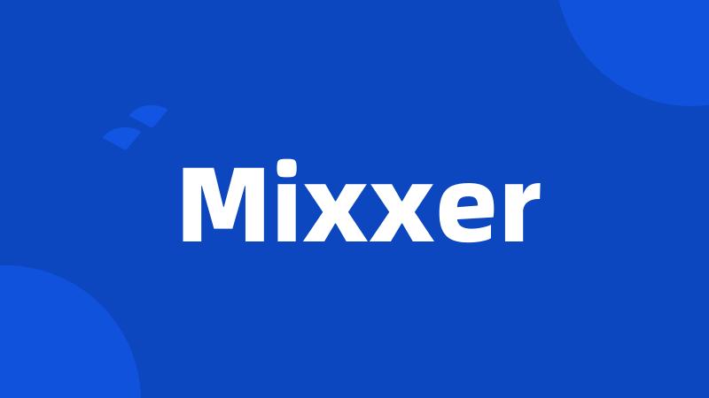 Mixxer