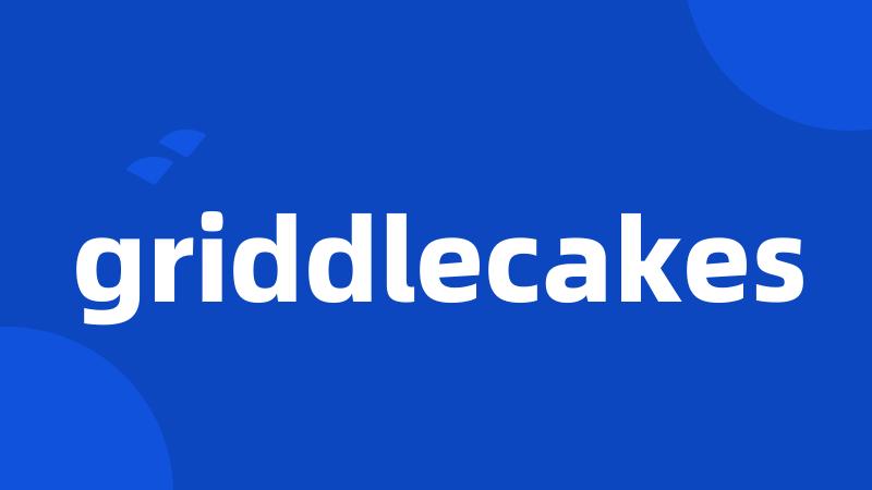 griddlecakes