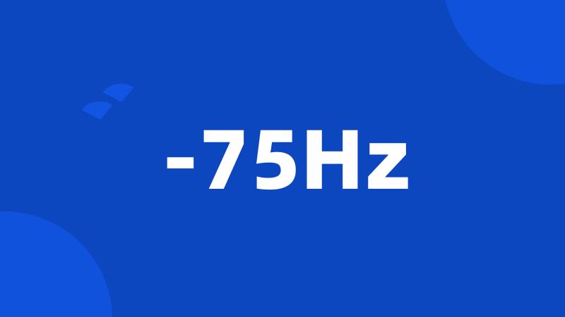 -75Hz