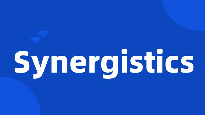 Synergistics