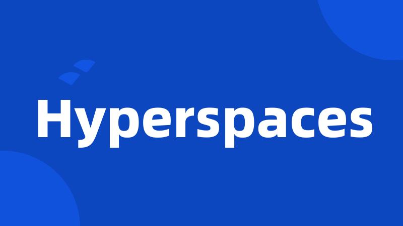 Hyperspaces