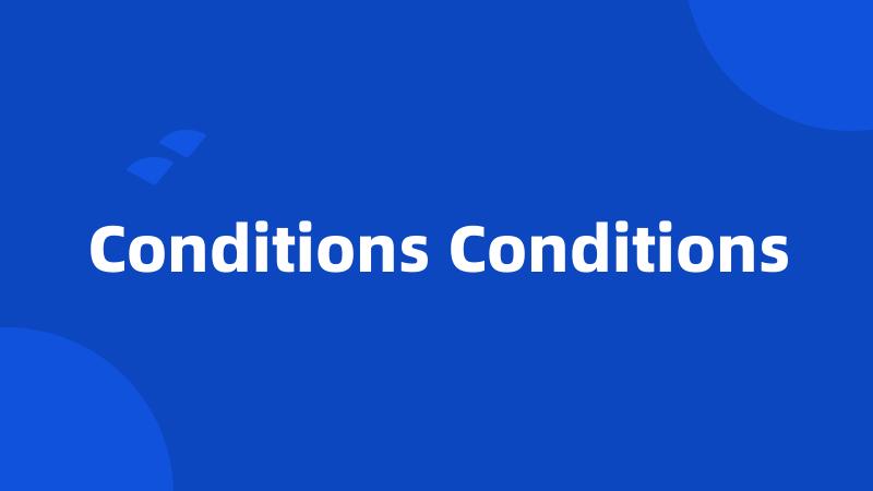 Conditions Conditions