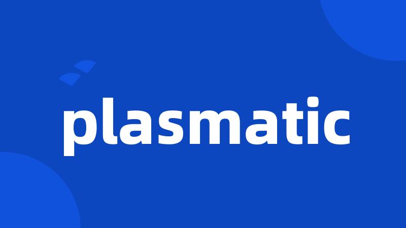 plasmatic