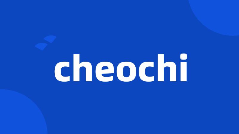 cheochi