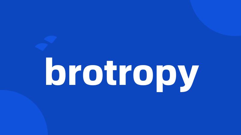 brotropy