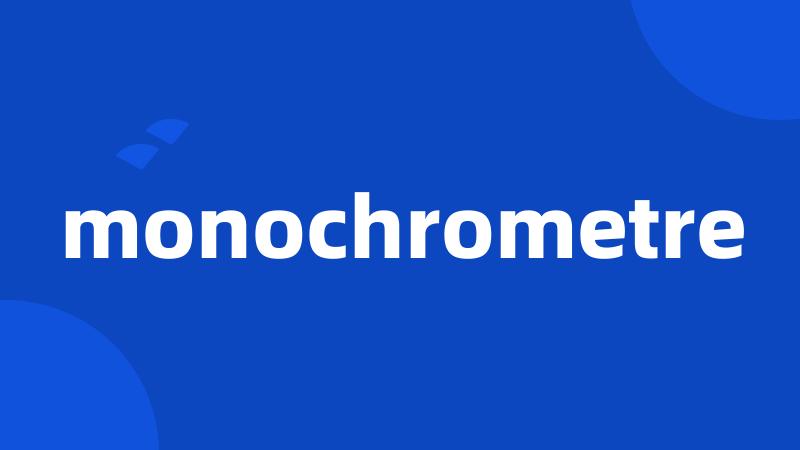 monochrometre