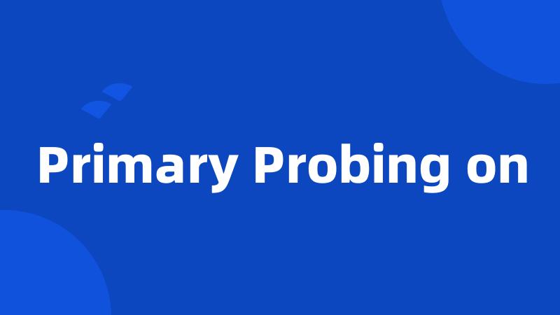 Primary Probing on