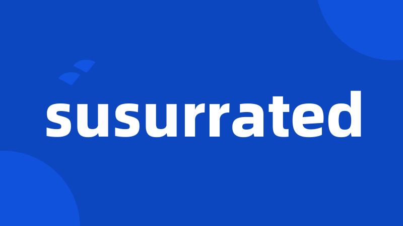 susurrated