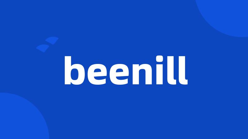 beenill