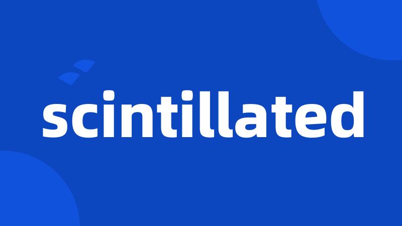 scintillated