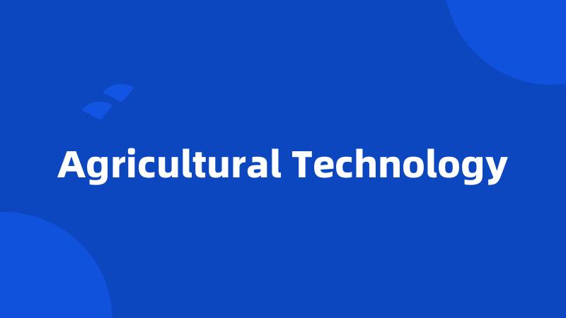 Agricultural Technology