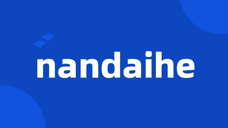 nandaihe