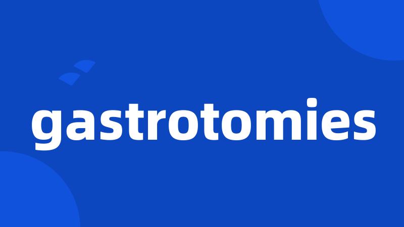 gastrotomies