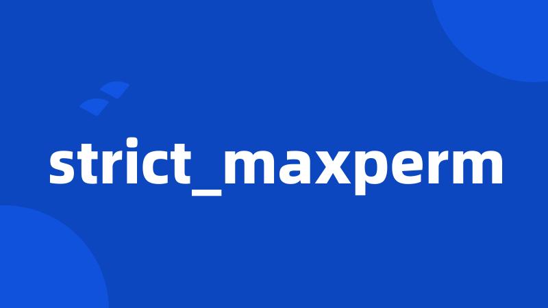 strict_maxperm