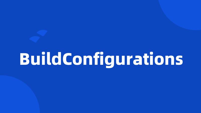 BuildConfigurations