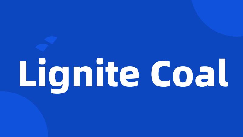 Lignite Coal