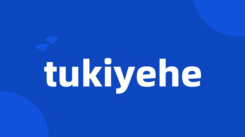 tukiyehe