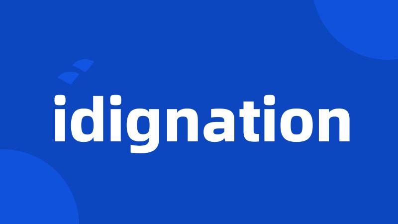 idignation