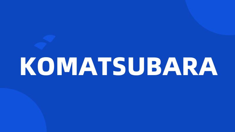 KOMATSUBARA