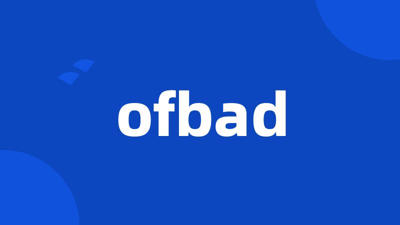 ofbad