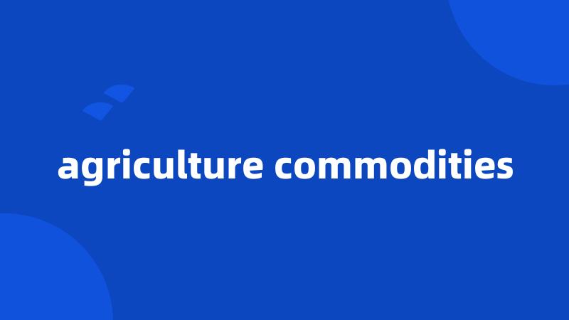 agriculture commodities