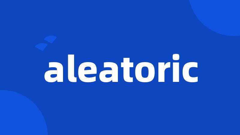 aleatoric