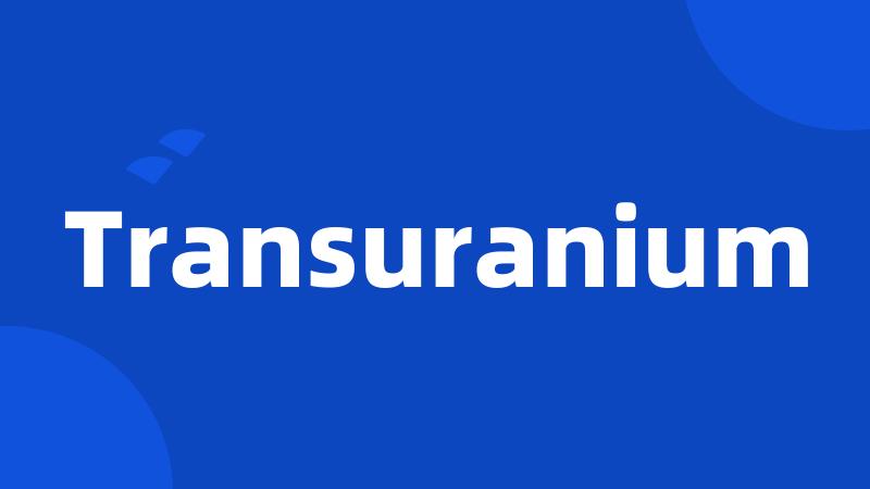 Transuranium