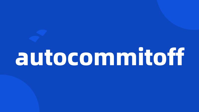 autocommitoff