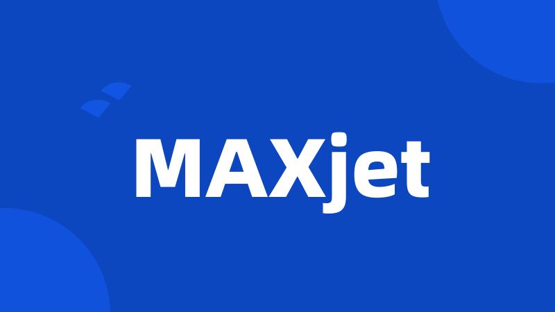 MAXjet