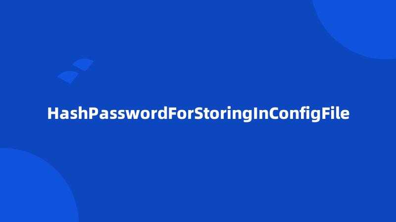 HashPasswordForStoringInConfigFile