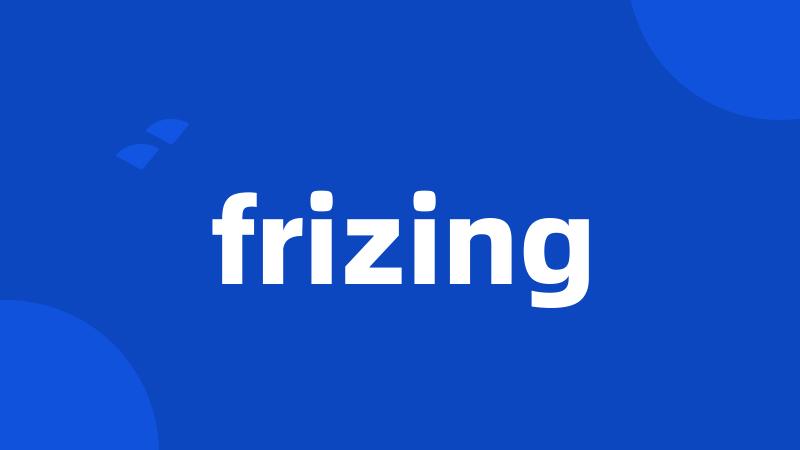 frizing