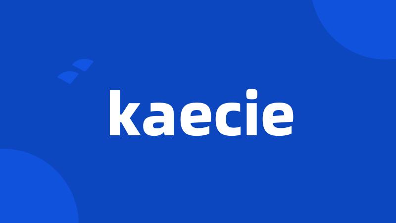 kaecie