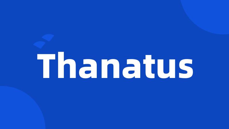 Thanatus