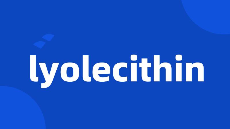 lyolecithin