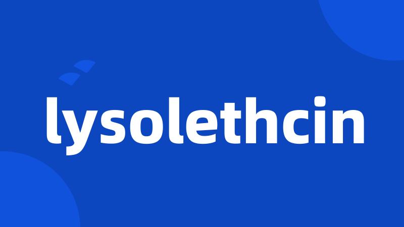 lysolethcin