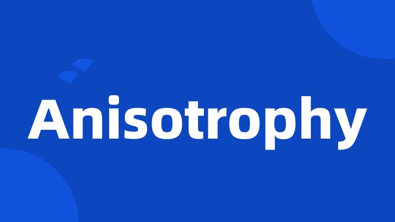 Anisotrophy